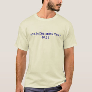 MUSTACHE RIDES ONLY $0.25 T-Shirt