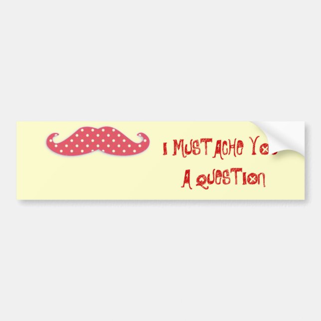 Mustache You a Question Bumper Sticker (Front)