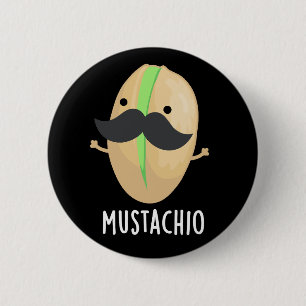 Mustachio Funny Pistachio Moustache Pun Dark BG 6 Cm Round Badge