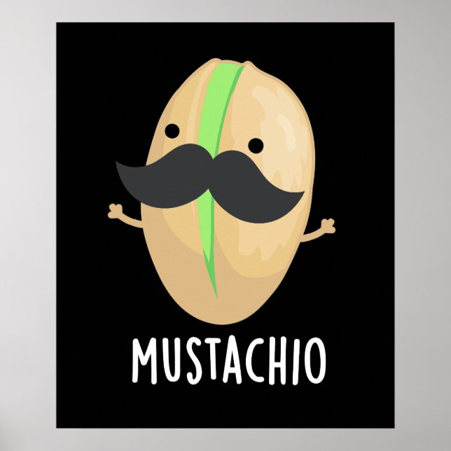 Mustachio Funny Pistachio Moustache Pun Dark BG Poster (Front)