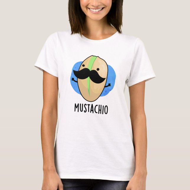 Mustachio Funny Pistachio Moustache Pun  T-Shirt (Front)