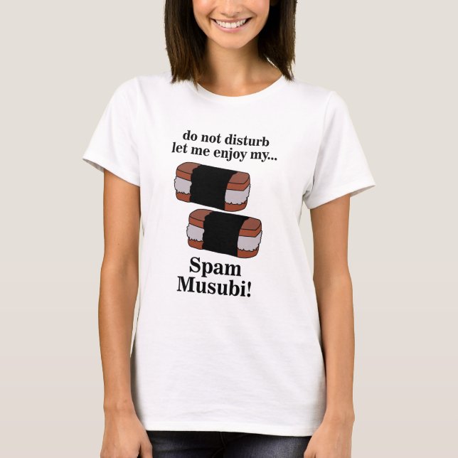 Musubi Let Me Enjoy My Spam Musubi T-Shirt (Front)