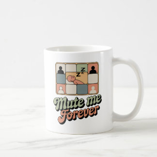 Mute Me Forever | Video Call Fatigue with Humor Coffee Mug