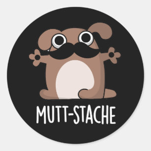 Mutt-stache Funny Dog Moustache Pun Dark BG Classic Round Sticker