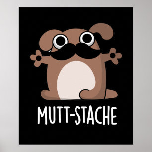 Mutt-stache Funny Dog Moustache Pun Dark BG Poster
