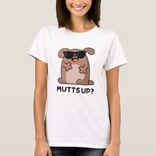Mutts Up Funny Doggie Pun T-Shirt