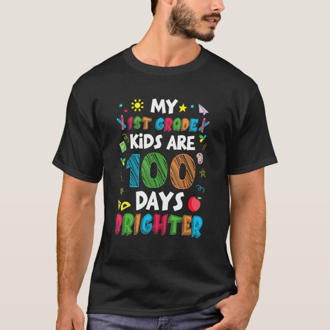 My 1st Grade Kids Are 100 Days Brighter  for Teach T-Shirt (Front)