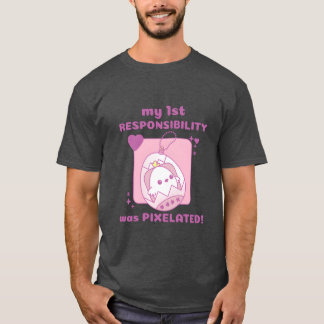 my 1st Responsibility was Pielated Chick Gamer ret T-Shirt