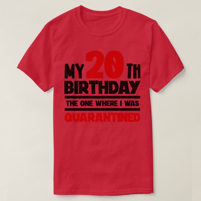 My 20th Birthday The One Where I was Quarantined T-Shirt (Design Front)