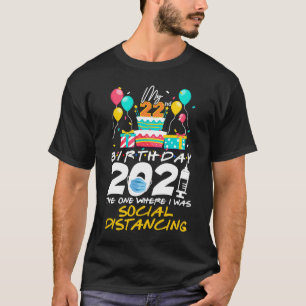 My 22nd Birthday 2021 The One Where I Was Social D T-Shirt