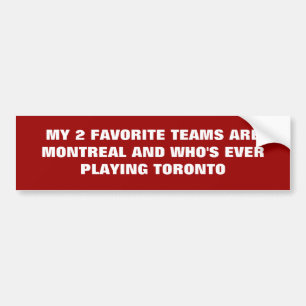 MY 2 FAVORITE TEAMS ARE MONTREAL AND WHO'S EVER... BUMPER STICKER