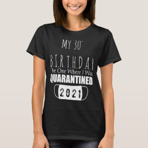 my 30th birthday the one where i was quarantined 2 T-Shirt