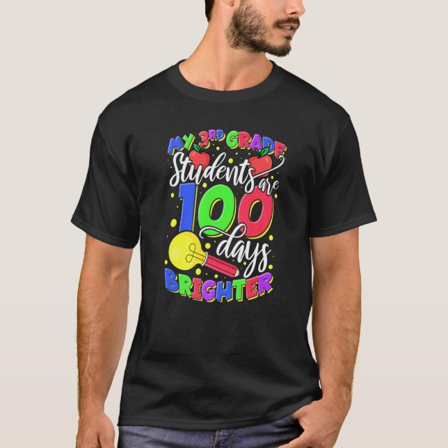 My 3rd Grade Students Are 100 Days Brighter Teache T-Shirt (Front)