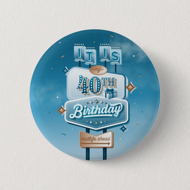 My 40th Birthday / Button Pinback (Front)