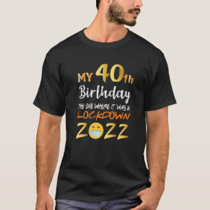 My 40Th Birthday The One Where It Was In Lockdown T-Shirt