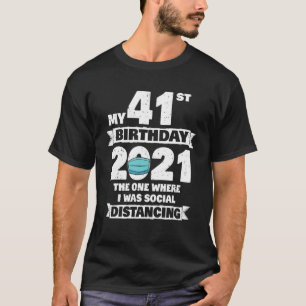 My 41St Birthday 2021 The One Where I Was Social D T-Shirt