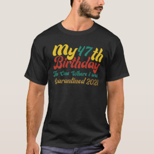 My 47Th Birthday The-One Where I-Was Quarantined 2 T-Shirt