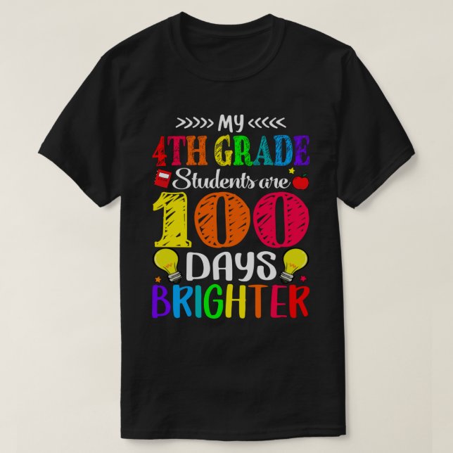 My 4th Grade Students Are 100 Days Brighter T-Shirt (Design Front)