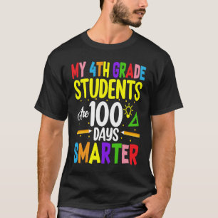 My 4th Grade Students Are 100 Days Smarter 100 Day T-Shirt