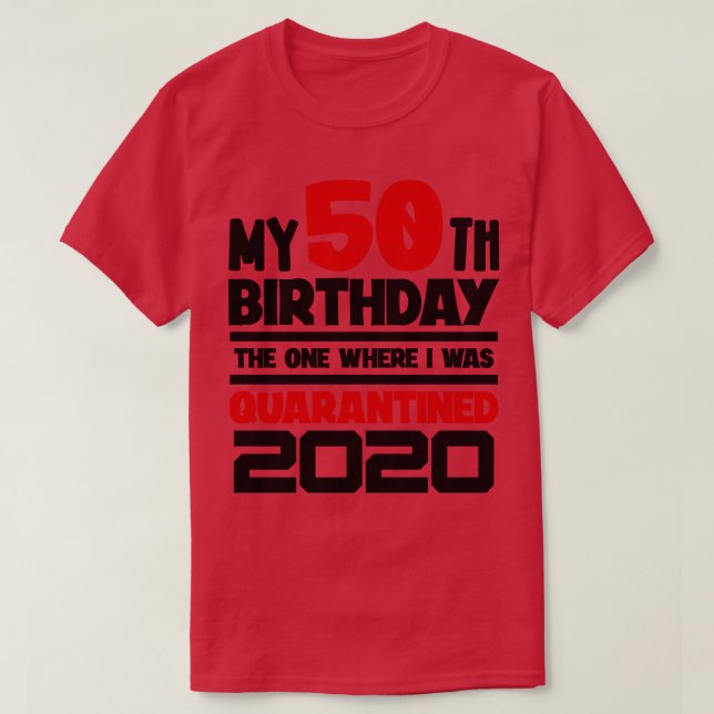 My 50th Birthday 2020 The One Where I was d T-Shirt (Design Front)