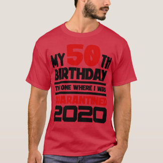 My 50th Birthday 2020 The One Where I was d T-Shirt