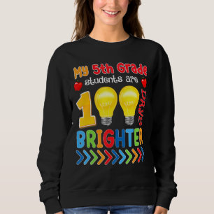 My 5th Grade Students Are 100 Days Brighter Teache Sweatshirt