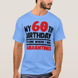 My 60th Birthday The One Where I was d 1 T-Shirt
