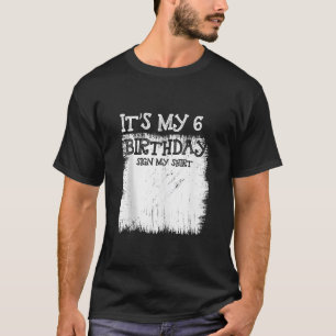 My 6th Birthday Sign It s My 6 Year Old Bday Sign T-Shirt