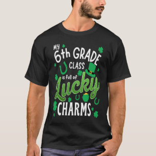 My 6th Grade Class Is Full Of Lucky Charms St Patr T-Shirt