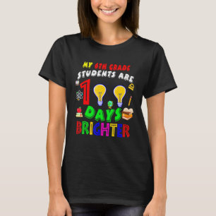 My 6th Grade Students Are 100 Days Brighter100 Day T-Shirt