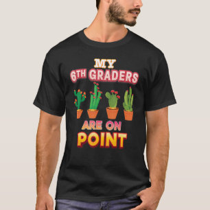 My 6th Graders Are On Point Sixth Cactus Teacher B T-Shirt