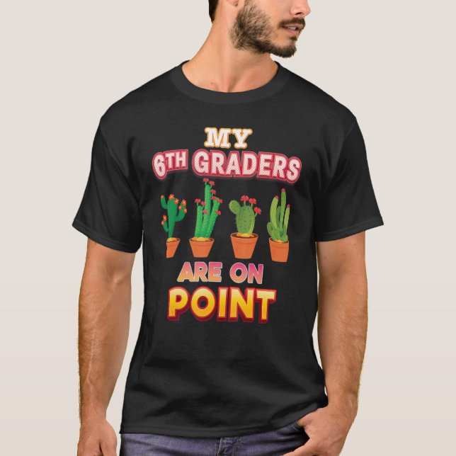 My 6th Graders Are On Point Sixth Cactus Teacher B T-Shirt (Front)