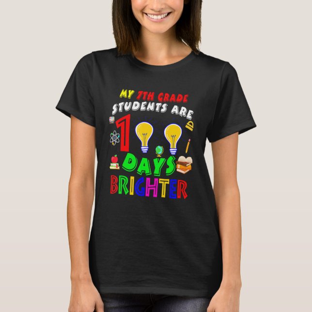My 7th Grade Students Are 100 Days Brighter100 Day T-Shirt (Front)