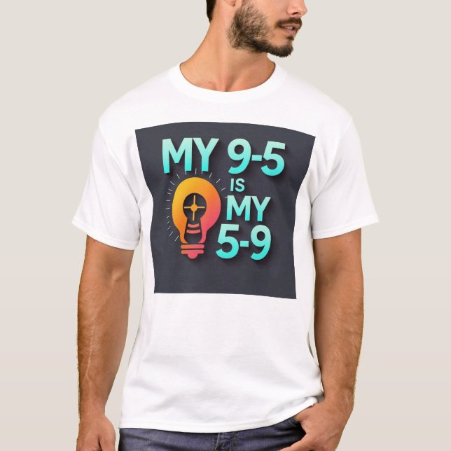 "My 9-5 is my 5-9"- Where Passion Meets Profession T-Shirt (Front)