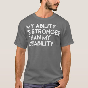 My Ability Is Stronger Than My Disability T-Shirt