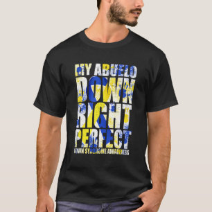 My Abuelo Down Right Perfect Down Syndrome T21 T-Shirt