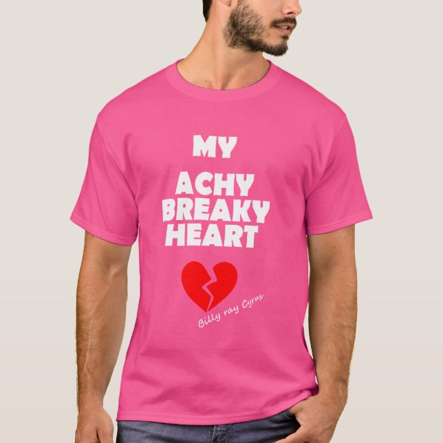My Achy Breaky Heart Love, Breakup For Men Women T-Shirt (Front)