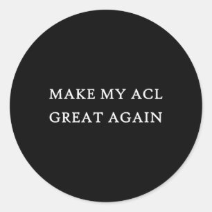 My Acl Great Again Funny Trump Injury Recovery Sur Classic Round Sticker