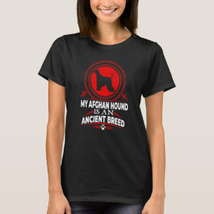 My Afghan Hound Is An Ancient Dog Breed  Dog T-Shirt