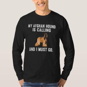 My Afghan Hound Is Calling And I Must Go Dog T-Shirt