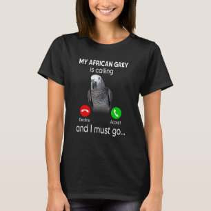 My Afican Grey Is Calling And I Must Go African Gr T-Shirt