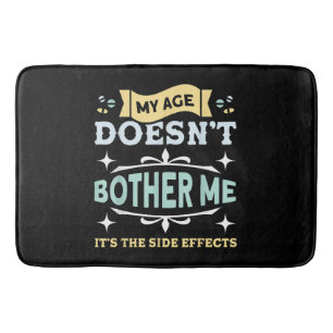 My Age Doesn't Bother Me Old People Sarcastic Bath Mat