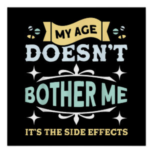 My Age Doesn't Bother Me Old People Sarcastic Poster