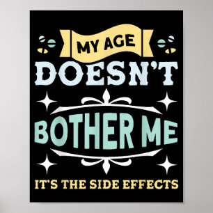 My Age Doesn't Bother Me Old People Sarcastic Poster