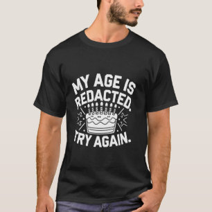 My Age Is Redacted Try Again T-Shirt