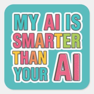 My ai is smarter than your ai square sticker