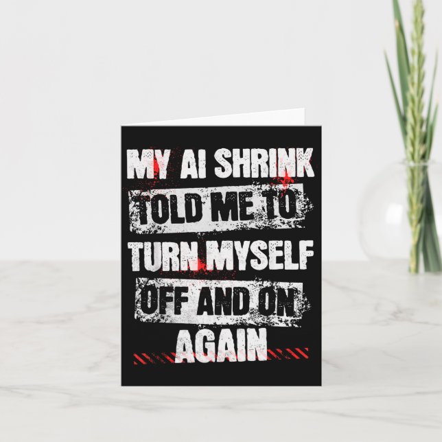My Ai Shrink Told Me To Turn Myself Off And On Aga Card (Front)