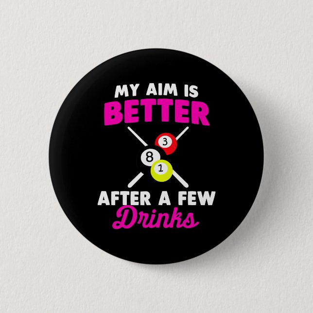 My Aim Is Better After A Few Drinks Billiard  6 Cm Round Badge (Front)