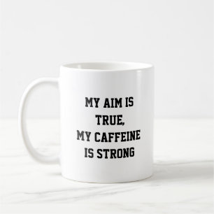 My Aim is True, My Caffeine is Strong Gamer Quote Coffee Mug