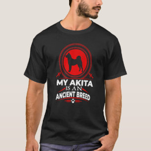 My Akita Is An An Ancient Breed  Puppy Dog T-Shirt